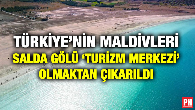 TÜRKİYE’NİN MALDİVLERİ SALDA GÖLÜ ‘TURİZM MERKEZİ’ OLMAKTAN ÇIKARILDI