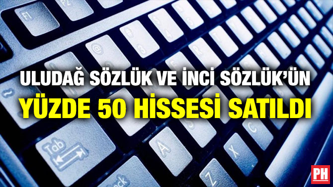 ULUDAĞ SÖZLÜK VE İNCİ SÖZLÜK’ÜN YÜZDE 50 HİSSESİ SATILDI