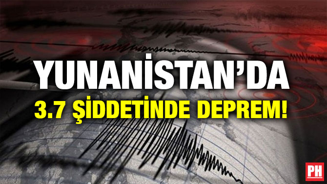 YUNANİSTAN’DA 3.7 ŞİDDETİNDE DEPREM!