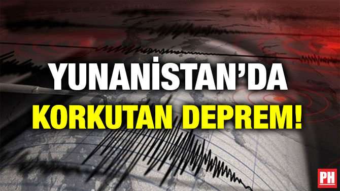 YUNANİSTAN’DA KORKUTAN DEPREM!