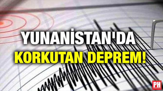 YUNANİSTAN’DA KORKUTAN DEPREM!