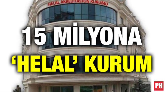 15 MİLYONA ‘HELAL’ KURUM