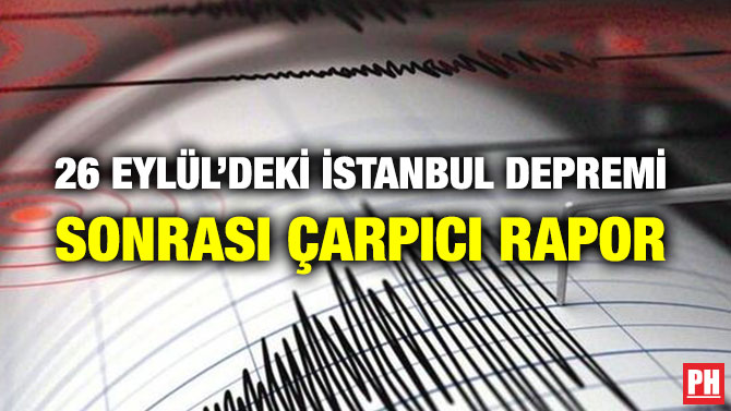 26 EYLÜL’DEKİ İSTANBUL DEPREMİ SONRASI ÇARPICI RAPOR