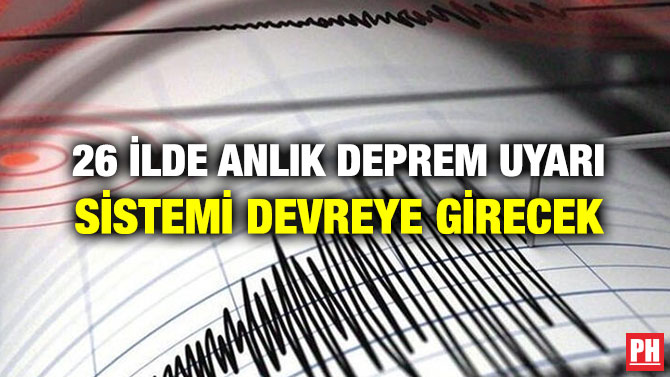 26 İLDE ANLIK DEPREM UYARI SİSTEMİ DEVREYE GİRECEK
