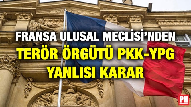 FRANSA ULUSAL MECLİSİ’NDEN TERÖR ÖRGÜTÜ PKK-YPG YANLISI KARAR