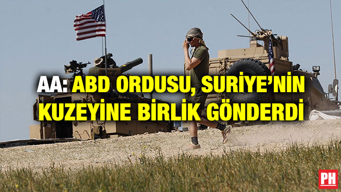 AA: ABD ORDUSU, SURİYE’NİN KUZEYİNE BİRLİK GÖNDERDİ