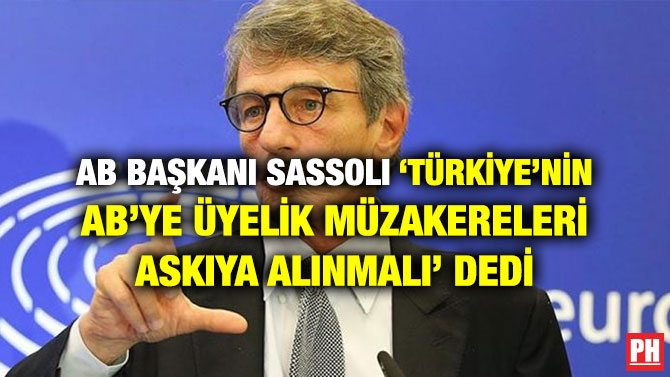 AB BAŞKANI SASSOLI ‘TÜRKİYE’NİN AB’YE ÜYELİK MÜZAKERELERİ ASKIYA ALINMALI’ DEDİ