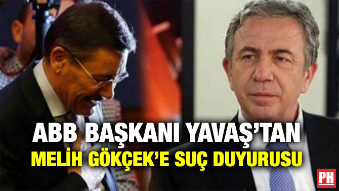 ABB BAŞKANI YAVAŞ’TAN MELİH GÖKÇEK’E SUÇ DUYURUSU