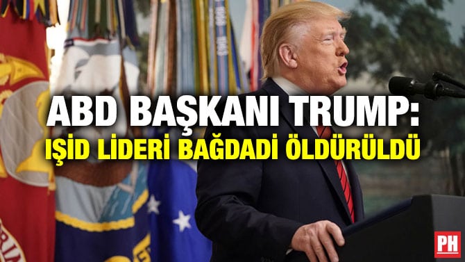 ABD BAŞKANI TRUMP: IŞİD LİDERİ BAĞDADİ ÖLDÜRÜLDÜ