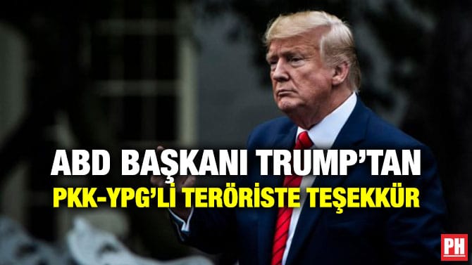 ABD BAŞKANI TRUMP’TAN PKK-YPG’Lİ TERÖRİSTE TEŞEKKÜR