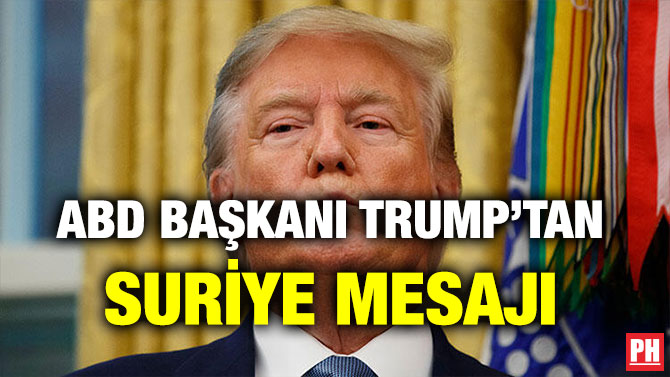 ABD BAŞKANI TRUMP’TAN SURİYE MESAJI