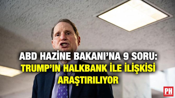 ABD HAZİNE BAKANI’NA 9 SORU: TRUMP’IN HALKBANK İLE İLİŞKİSİ ARAŞTIRILIYOR