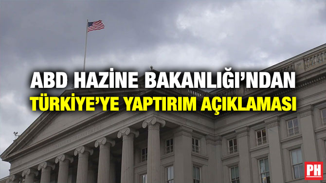ABD HAZİNE BAKANLIĞI’NDAN TÜRKİYE’YE YAPTIRIM AÇIKLAMASI