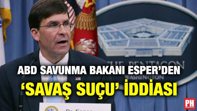 ABD SAVUNMA BAKANI ESPER’DEN ‘SAVAŞ SUÇU’ İDDİASI