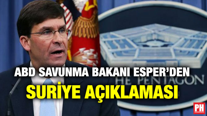 ABD SAVUNMA BAKANI ESPER’DEN SURİYE AÇIKLAMASI