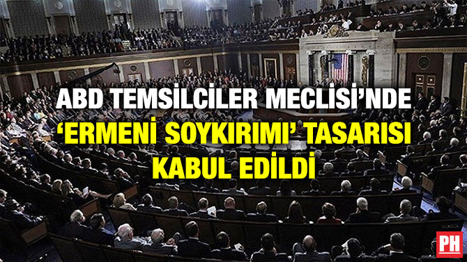 ABD TEMSİLCİLER MECLİSİ’NDE ‘ERMENİ SOYKIRIMI’ TASARISI KABUL EDİLDİ