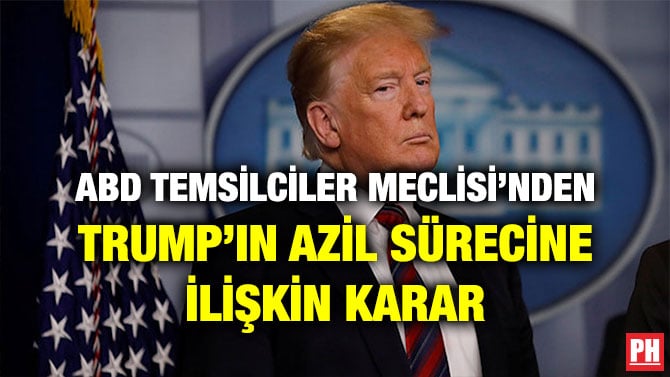 ABD TEMSİLCİLER MECLİSİ’NDEN TRUMP’IN AZİL SÜRECİNE İLİŞKİN KARAR