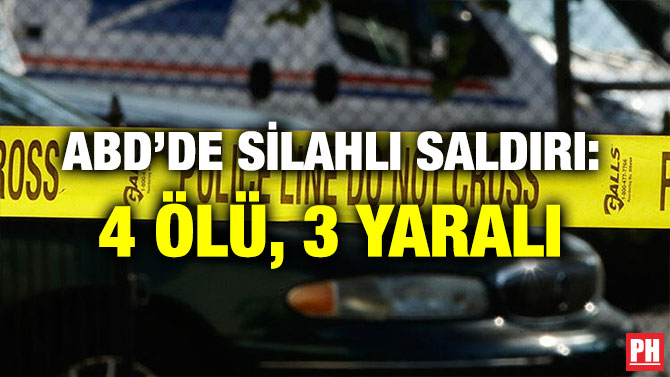 ABD’DE SİLAHLI SALDIRI: 4 ÖLÜ, 3 YARALI