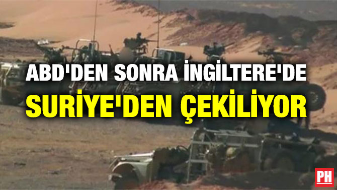 ABD’DEN SONRA İNGİLTERE’DE SURİYE’DEN ÇEKİLİYOR