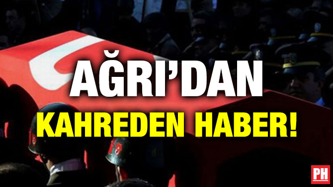 AĞRI’DAN KAHREDEN HABER!