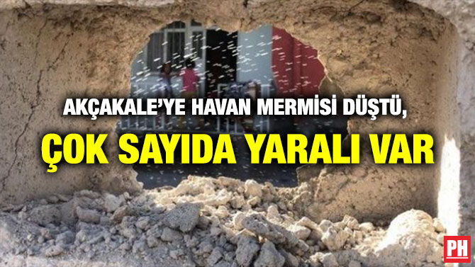 AKÇAKALE’YE HAVAN MERMİSİ DÜŞTÜ, ÇOK SAYIDA YARALI VAR
