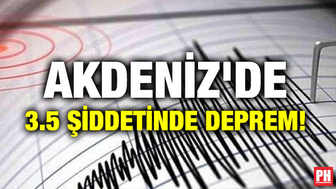 AKDENİZ’DE 3.5 ŞİDDETİNDE DEPREM!