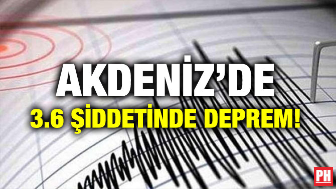 AKDENİZ’DE 3.6 ŞİDDETİNDE DEPREM!