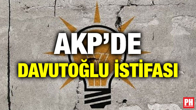 AKP’DE DAVUTOĞLU İSTİFASI