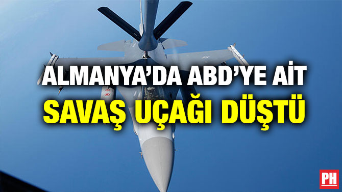 ALMANYA’DA ABD’YE AİT SAVAŞ UÇAĞI DÜŞTÜ
