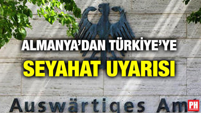 ALMANYA’DAN TÜRKİYE’YE SEYAHAT UYARISI