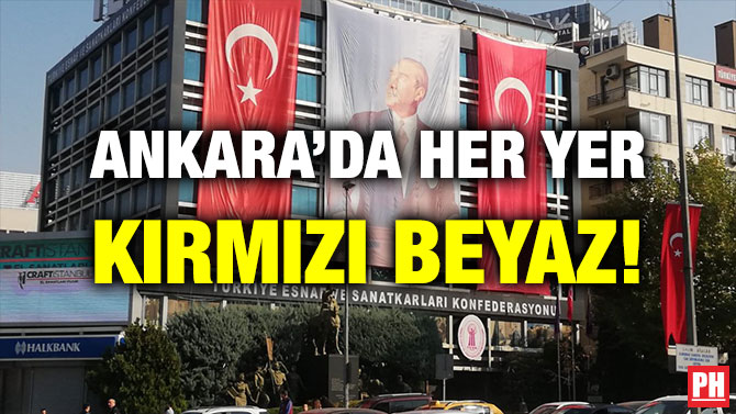 ANKARA’DA HER YER KIRMIZI BEYAZ!