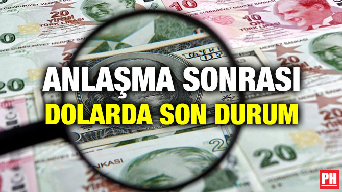 ANLAŞMA SONRASI DOLARDA SON DURUM