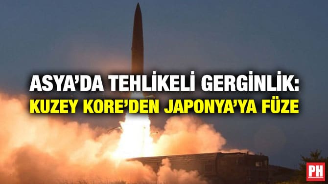 ASYA’DA TEHLİKELİ GERGİNLİK: KUZEY KORE’DEN JAPONYA’YA FÜZE