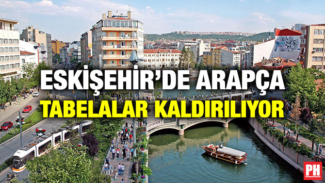 ESKİŞEHİR’DE ARAPÇA TABELALAR KALDIRILIYOR