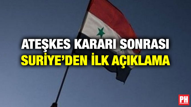 ATEŞKES KARARI SONRASI SURİYE’DEN İLK AÇIKLAMA