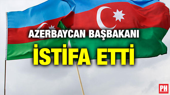AZERBAYCAN BAŞBAKANI İSTİFA ETTİ