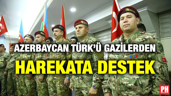 AZERBAYCAN TÜRK’Ü GAZİLERDEN HAREKATA DESTEK