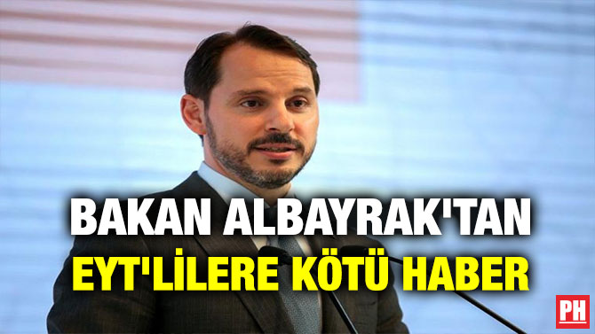 BAKAN ALBAYRAK’TAN EYT’LİLERE KÖTÜ HABER