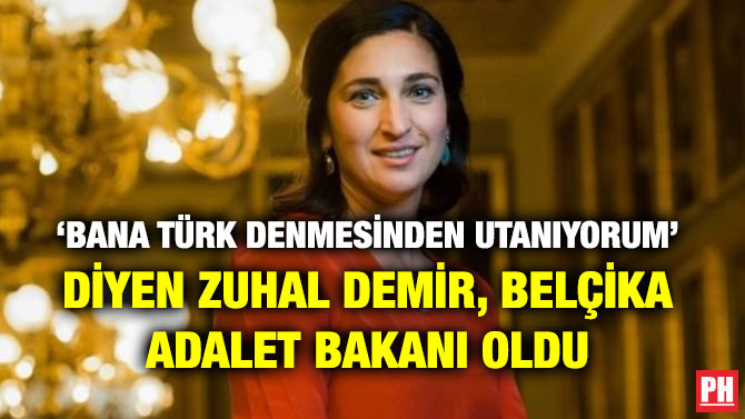 ‘BANA TÜRK DENMESİNDEN UTANIYORUM’ DİYEN ZUHAL DEMİR, BELÇİKA ADALET BAKANI OLDU