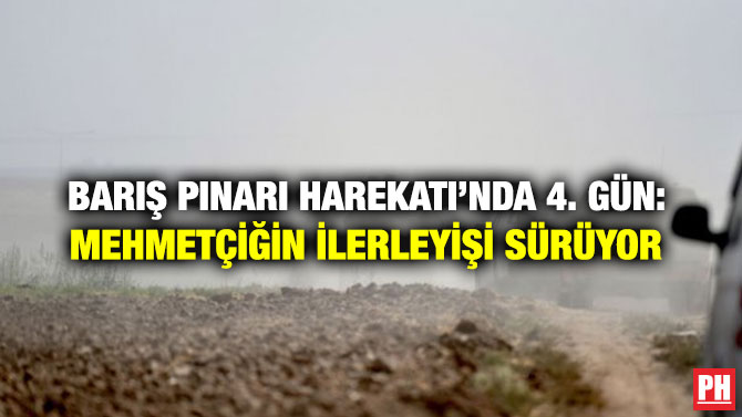 BARIŞ PINARI HAREKATI’NDA 4. GÜN: MEHMETÇİĞİN İLERLEYİŞİ SÜRÜYOR