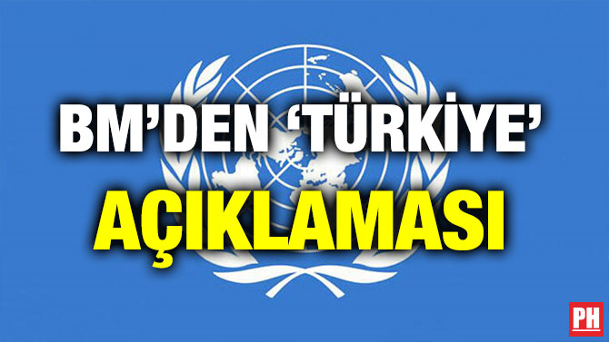 BM’DEN ‘TÜRKİYE’ AÇIKLAMASI