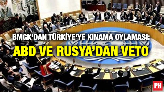 BMGK’DAN TÜRKİYE’YE KINAMA OYLAMASI: ABD VE RUSYA’DAN VETO