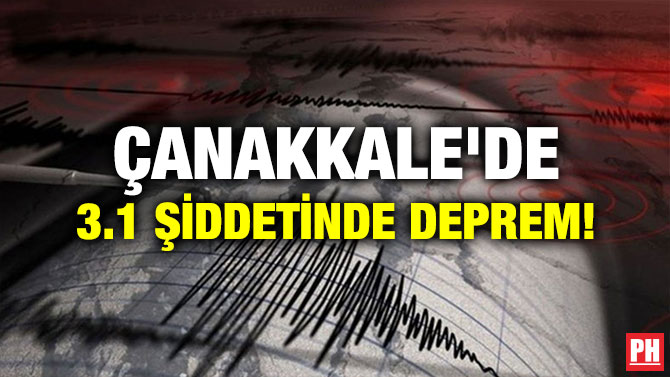 ÇANAKKALE’DE 3.1 ŞİDDETİNDE DEPREM!
