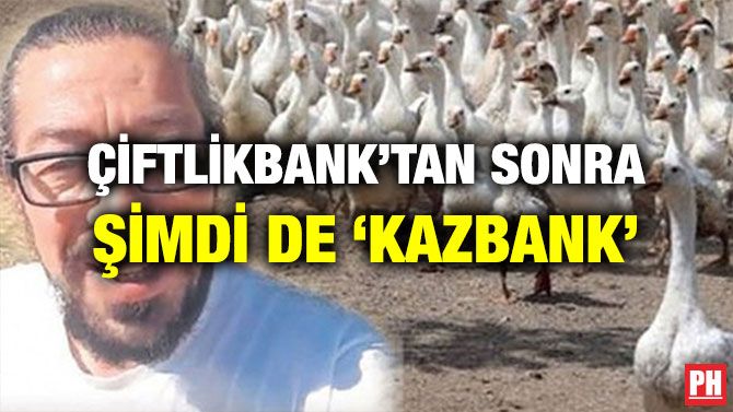 ÇİFTLİKBANK’TAN SONRA ŞİMDİ DE ‘KAZBANK’