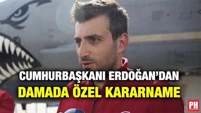 CUMHURBAŞKANI ERDOĞAN’DAN DAMADA ÖZEL KARARNAME