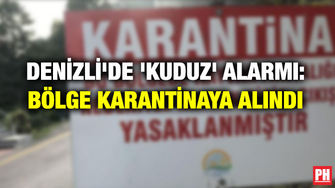 DENİZLİ’DE ‘KUDUZ’ ALARMI: BÖLGE KARANTİNAYA ALINDI
