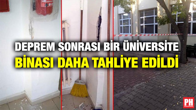 DEPREM SONRASI BİR ÜNİVERSİTE BİNASI DAHA TAHLİYE EDİLDİ