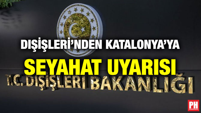 DIŞİŞLERİ’NDEN KATALONYA’YA SEYAHAT UYARISI