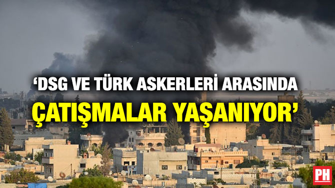 ‘DSG VE TÜRK ASKERLERİ ARASINDA ÇATIŞMALAR YAŞANIYOR’