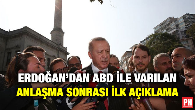 ERDOĞAN’DAN ABD İLE VARILAN ANLAŞMA SONRASI İLK AÇIKLAMA